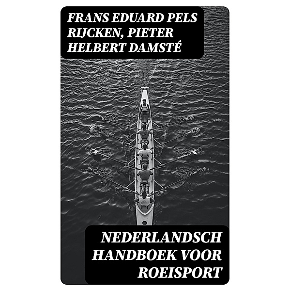 Nederlandsch handboek voor roeisport, Frans Eduard Pels Rijcken, Pieter Helbert Damsté