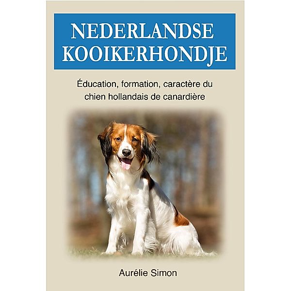 Nederlandse Kooikerhondje : Education, Formation, Caractère du chien hollandais de canardère, Aurélie Simon