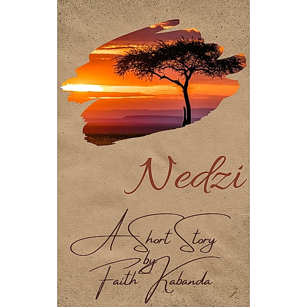 Nedzi - A Short Story by Faith Kabanda, Faith Kabanda