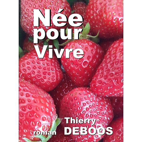 Nee pour Vivre / Librinova, Deboos Thierry Deboos