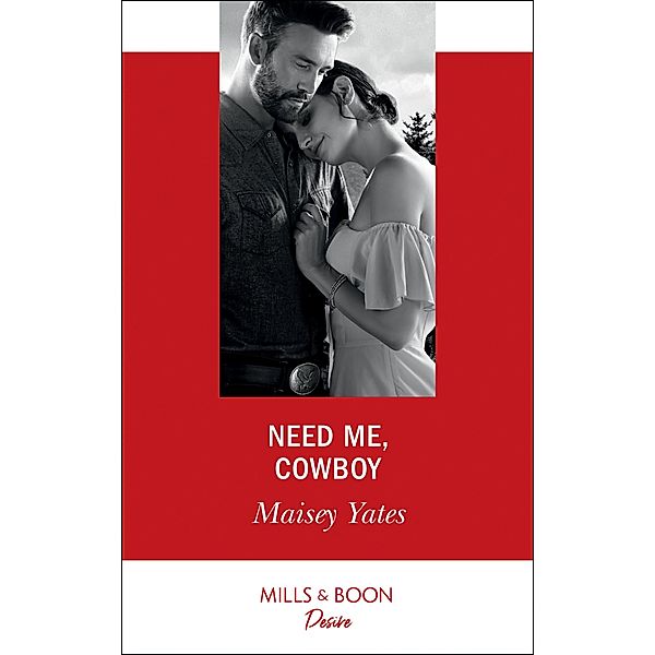 Need Me, Cowboy (Mills & Boon Desire) (Copper Ridge) / Mills & Boon Desire, Maisey Yates