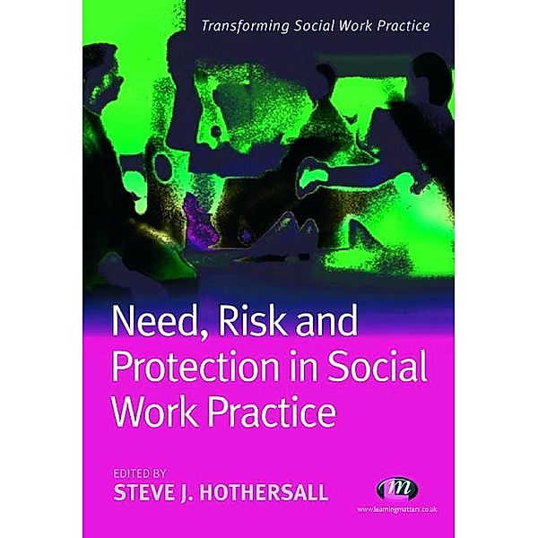 Need, Risk and Protection in Social Work Practice / Transforming Social Work Practice Series