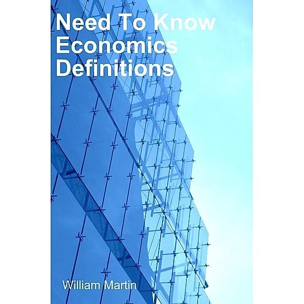 Need To Know Economics defintions / William Martin, William Martin