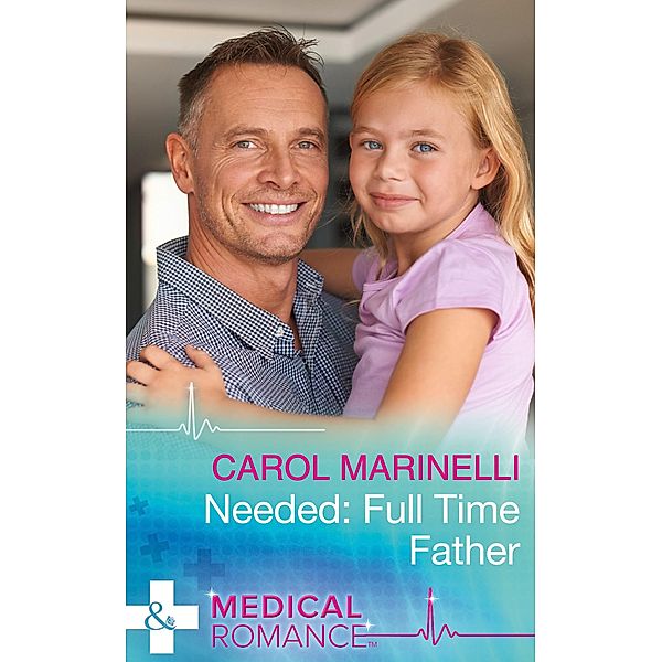 Needed: Full-Time Father (Mills & Boon Medical) / Mills & Boon Medical, Carol Marinelli