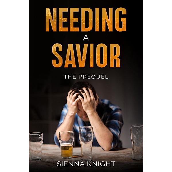 Needing A Savior - Prequel / Needing A Savior, Sienna Knight