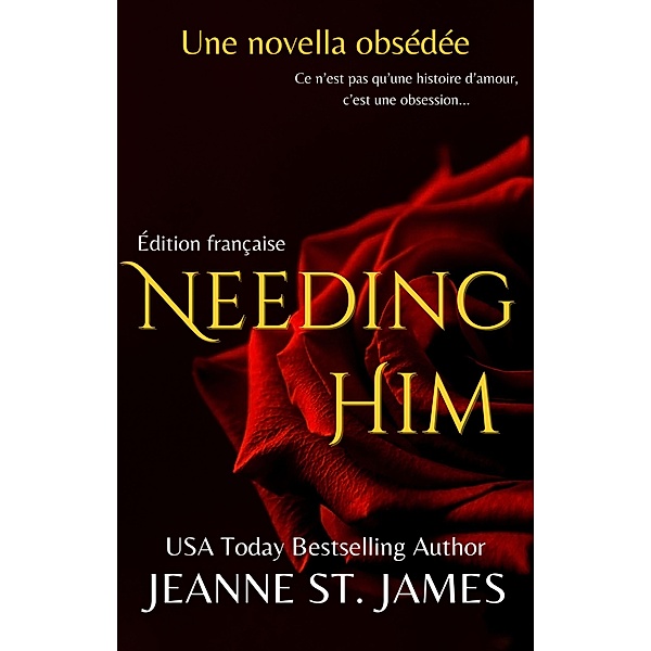 Needing Him (Édition française) / Les Novellas Obsédées Bd.3, Jeanne St. James