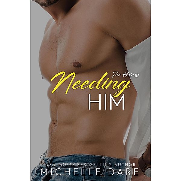 Needing Him (The Heiress, #2) / The Heiress, Michelle Dare