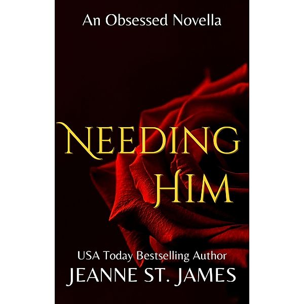 Needing Him / The Obsessed Novellas Bd.3, Jeanne St. James