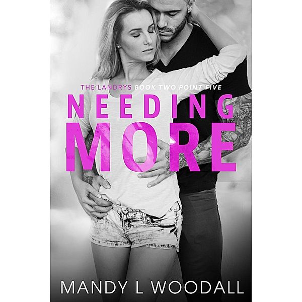Needing More (The Landrys, #2.5) / The Landrys, Mandy L Woodall