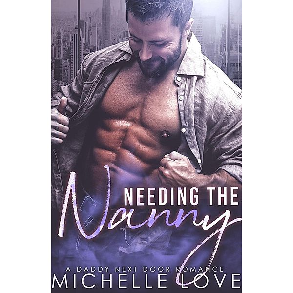 Needing the Nanny: A Daddy Next Door Romance, Michelle Love