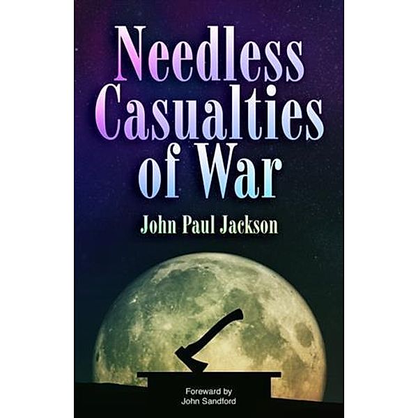 Needless Casualties of War, John Paul Jackson