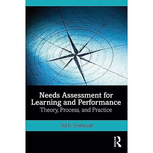 Needs Assessment for Learning and Performance, Jill E. Stefaniak