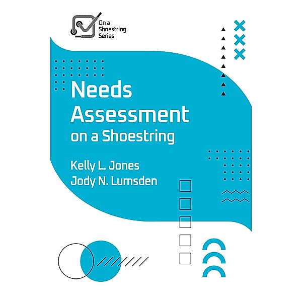 Needs Assessment on a Shoestring / On a Shoestring, Kelly Jones, Jody Lumsden