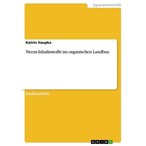 Neem-Inhaltsstoffe im organischen Landbau, Katrin Haupka