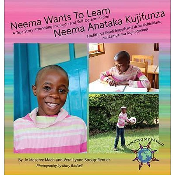 Neema Wants To Learn/ Neema Anataka Kujifunza / Finding My World, Jo Meserve Mach, Vera Lynne Stroup-Rentier