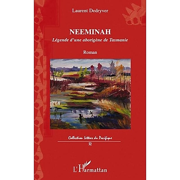 Neeminah - legende d'une aborigene de tasmanie - roman / Hors-collection, Laurent Dedryver