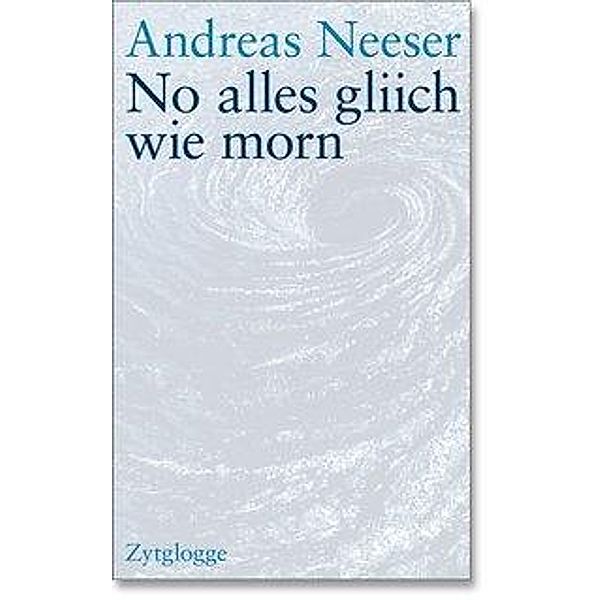 Neeser, A: No alles gliich wie morn, Andreas Neeser