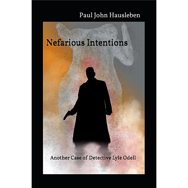Nefarious Intentions. Another Case of Detective Lyle Odell (The Cases of Detective Lyle Odell, #3) / The Cases of Detective Lyle Odell, Paul John Hausleben