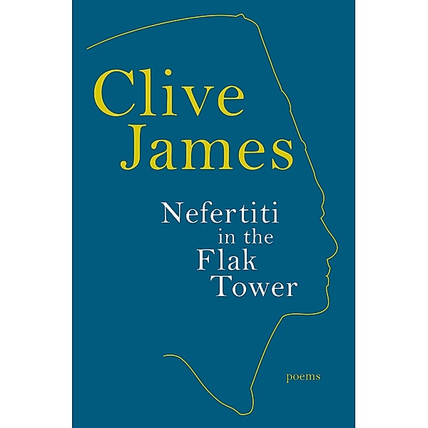 Nefertiti in the Flak Tower: Poems, Clive James