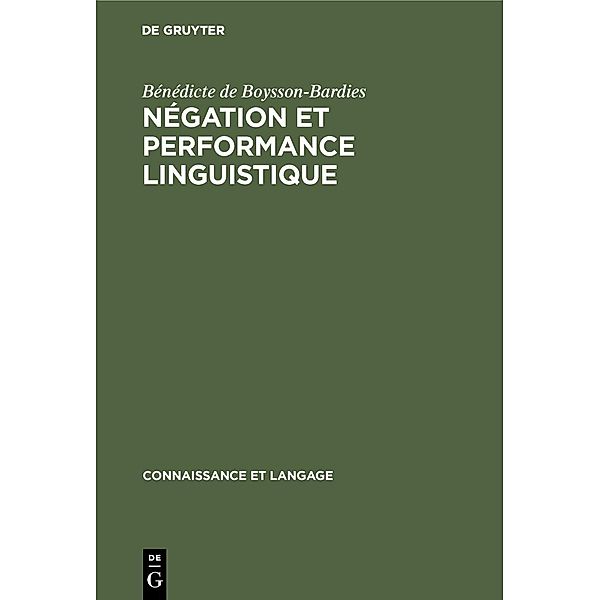 Négation et performance linguistique / Connaissance et langage Bd.4, Bénédicte de Boysson-Bardies
