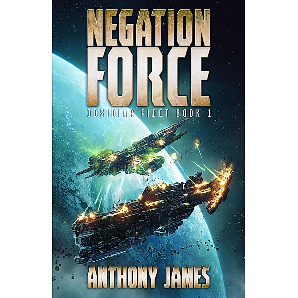 Negation Force (Obsidiar Fleet, #1) / Obsidiar Fleet, Anthony James