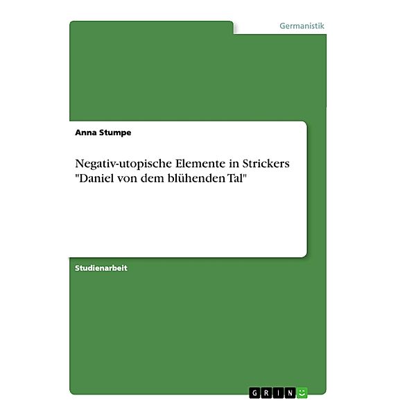Negativ-utopische Elemente in Strickers Daniel von dem blühenden Tal, Anna Stumpe