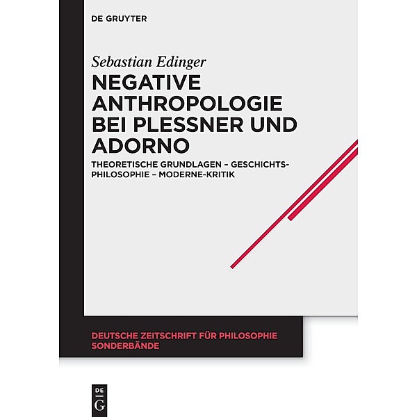 Negative Anthropologie bei Plessner und Adorno / Deutsche Zeitschrift für Philosophie / Sonderbände, Sebastian Edinger