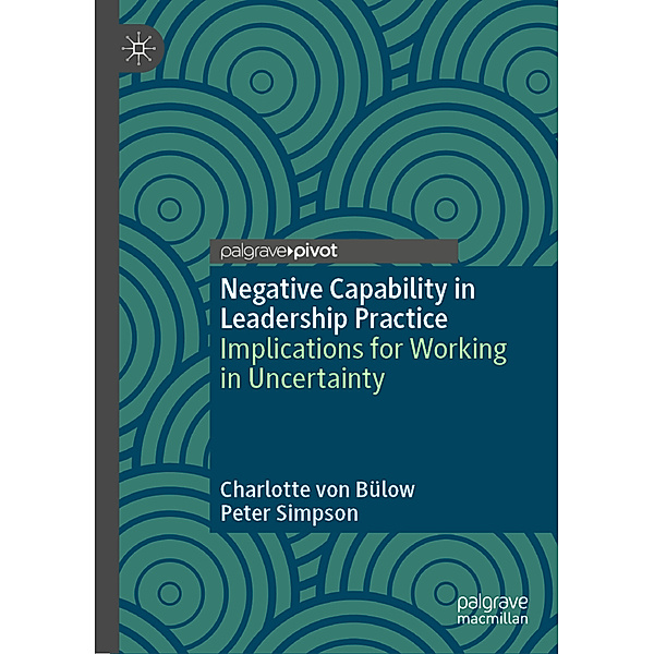 Negative Capability in Leadership Practice, Charlotte von von Bülow, Peter Simpson