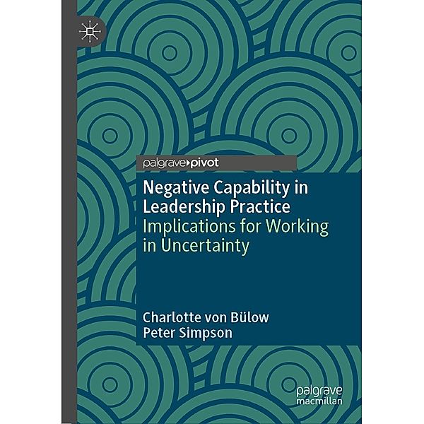 Negative Capability in Leadership Practice / Progress in Mathematics, Charlotte von Bülow, Peter Simpson