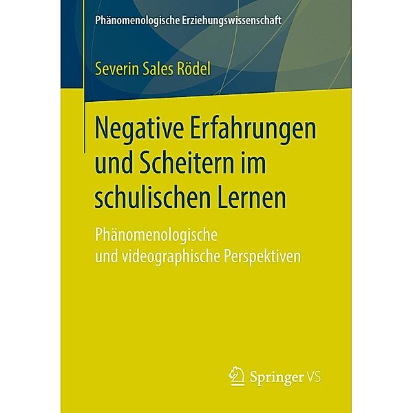 Negative Erfahrungen und Scheitern im schulischen Lernen / Phänomenologische Erziehungswissenschaft Bd.6, Severin Sales Rödel