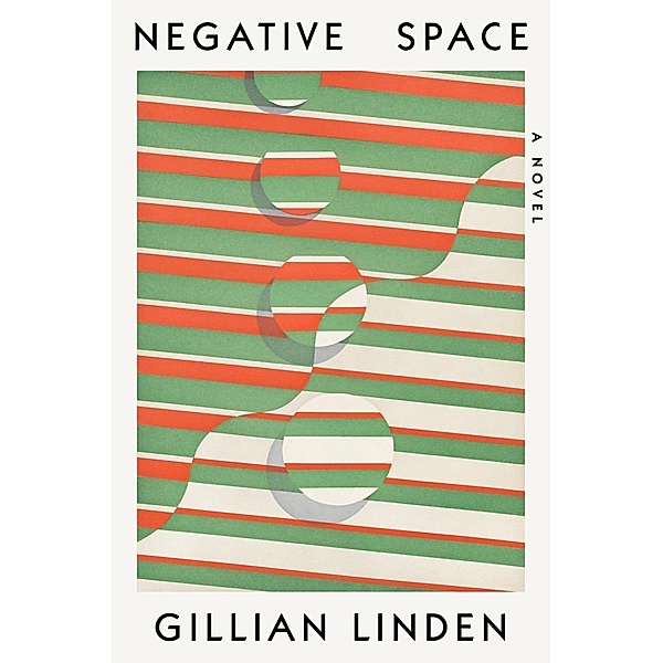 Negative Space: A Novel, Gillian Linden