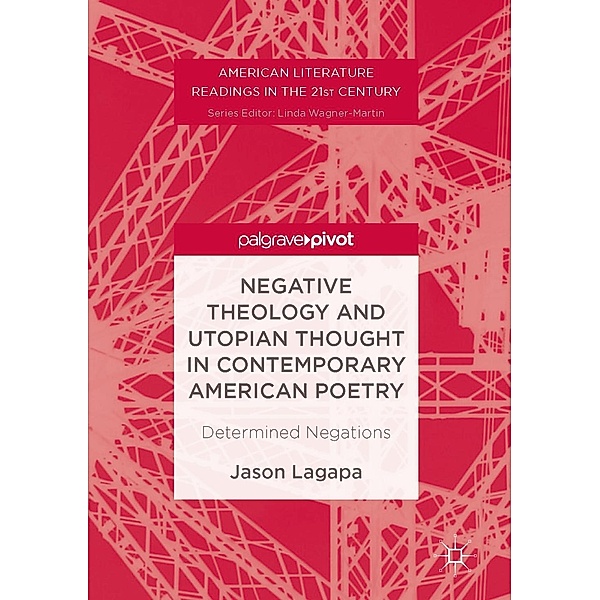 Negative Theology and Utopian Thought in Contemporary American Poetry / American Literature Readings in the 21st Century, Jason Lagapa