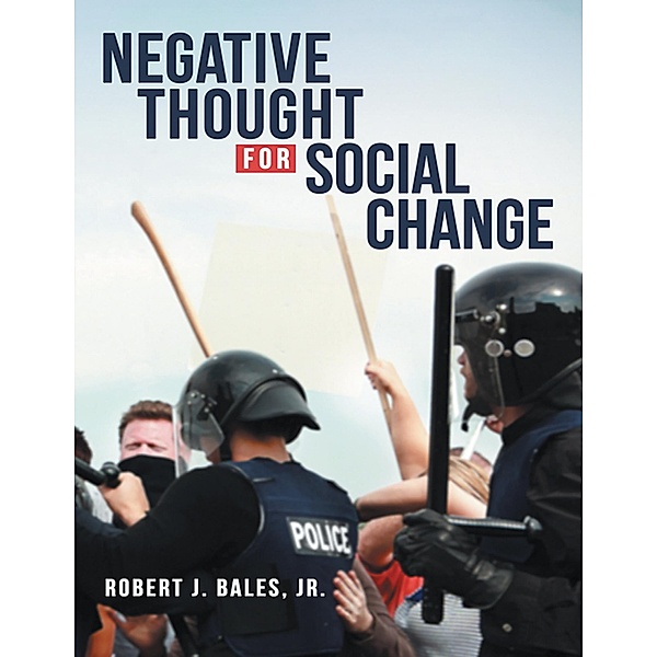 Negative Thought for Social Change, Robert J. Bales Jr.