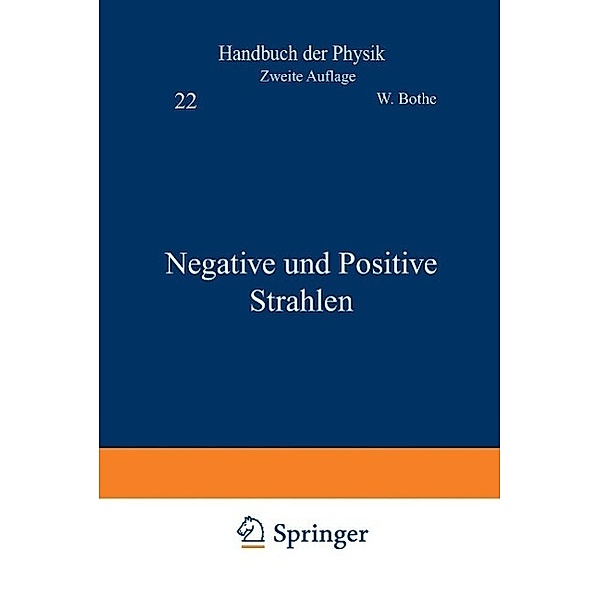 Negative und Positive Strahlen / Handbuch der Physik Bd.22/2, W. Bothe, R. Frisch, H. Geiger, R. Kollath, C. Ramsauer, E. Rüchardt, O. Stern