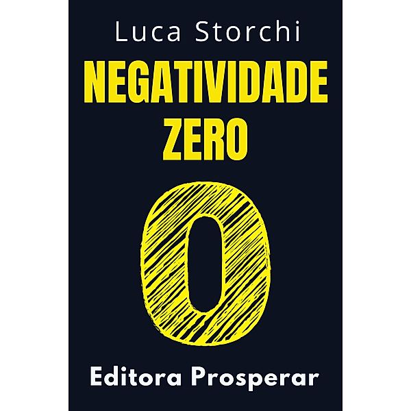 Negatividade Zero (Coleção Vida Equilibrada, #26) / Coleção Vida Equilibrada, Editora Prosperar, Luca Storchi