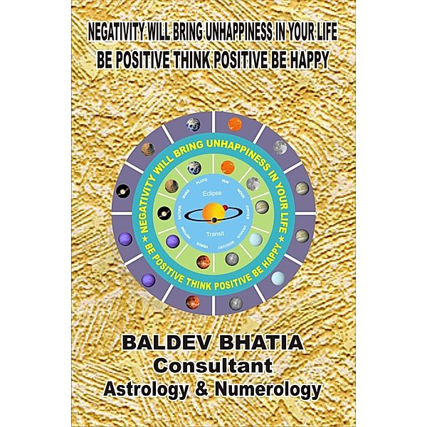 Negativity Will Bring Unhappiness In Your Life, BALDEV BHATIA