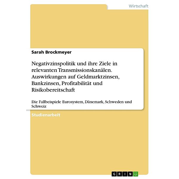 Negativzinspolitik und ihre Ziele in relevanten Transmissionskanälen. Auswirkungen auf Geldmarktzinsen, Bankzinsen, Profitabilität und Risikobereitschaft, Sarah Brockmeyer