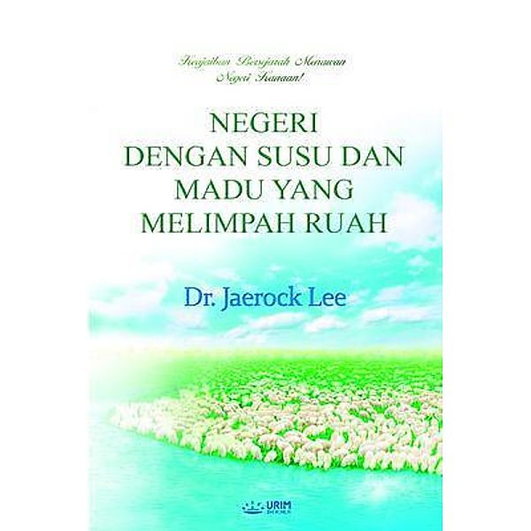 NEGERI DENGAN SUSU DAN MADU YANG MELIMPAH RUAH(Malay Edition), Jaerock Lee
