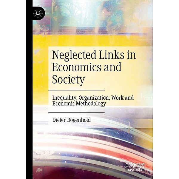 Neglected Links in Economics and Society / Progress in Mathematics, Dieter Bögenhold