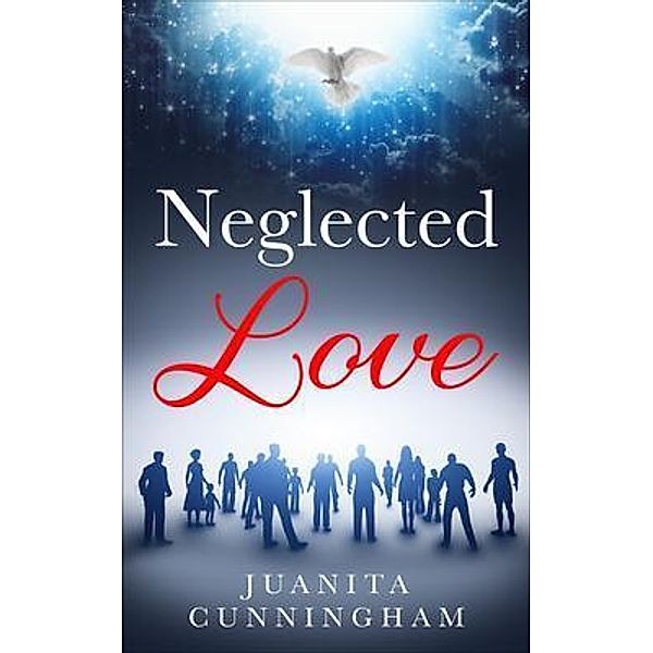 Neglected Love / Neglected Love LLC, Juanita Cunningham