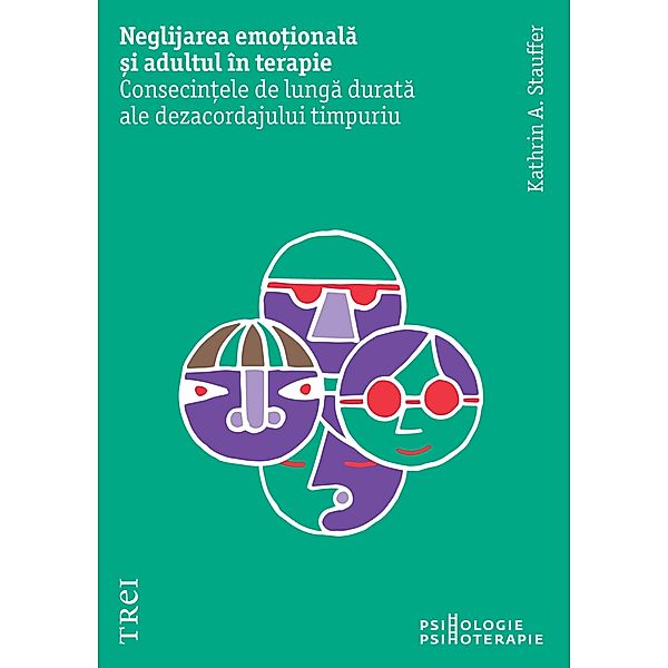 Neglijarea emotionala si adultul in terapie / Psihologie, Kathrin A. Stauffer