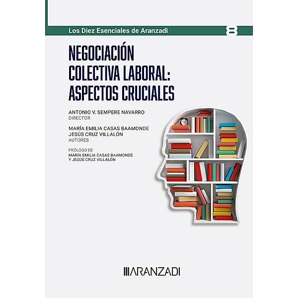 Negociación colectiva laboral: aspectos cruciales / Especial, Mª Emilia Casas Baamonde, Jesús Cruz Villalón, Antonio V. Sempere Navarro