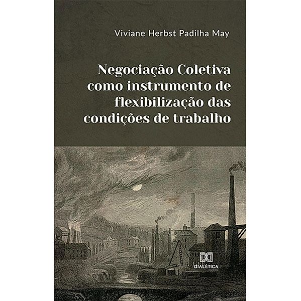 Negociação Coletiva como instrumento de flexibilização das condições de trabalho, Viviane Herbst Padilha May