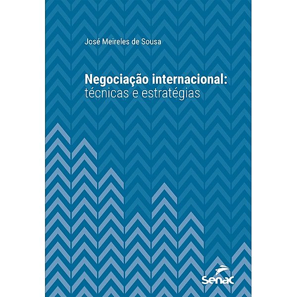 Negociação internacional: técnicas e estratégias / Série Universitária, José Meireles de Sousa