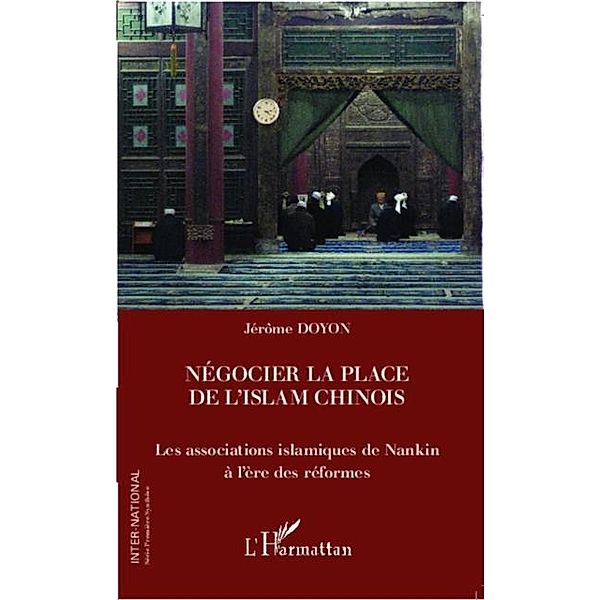 Negocier la place de l'islam chinois / Hors-collection, Jerome Doyon