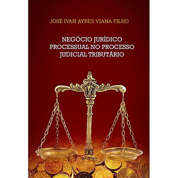 Negócio Jurídico Processual no Processo Judicial Tributário, José Ivan Ayres Filho Viana
