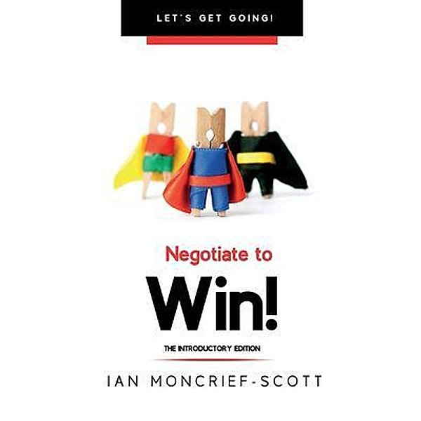 NEGOTIATE TO WIN! / Information Management Solutions Limited, Ian Moncrief-Scott