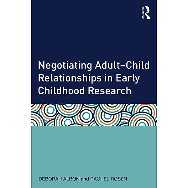 Negotiating Adult-Child Relationships in Early Childhood Research, Deborah Albon, Rachel Rosen