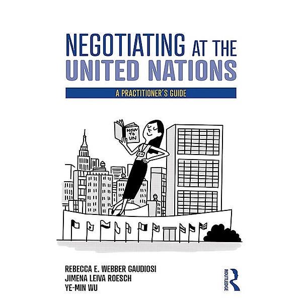 Negotiating at the United Nations, Rebecca W. Gaudiosi, Jimena Leiva Roesch, Wu Ye-Min