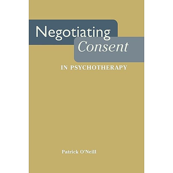 Negotiating Consent in Psychotherapy / Qualitative Studies in Psychology Bd.13, Patrick O'neill